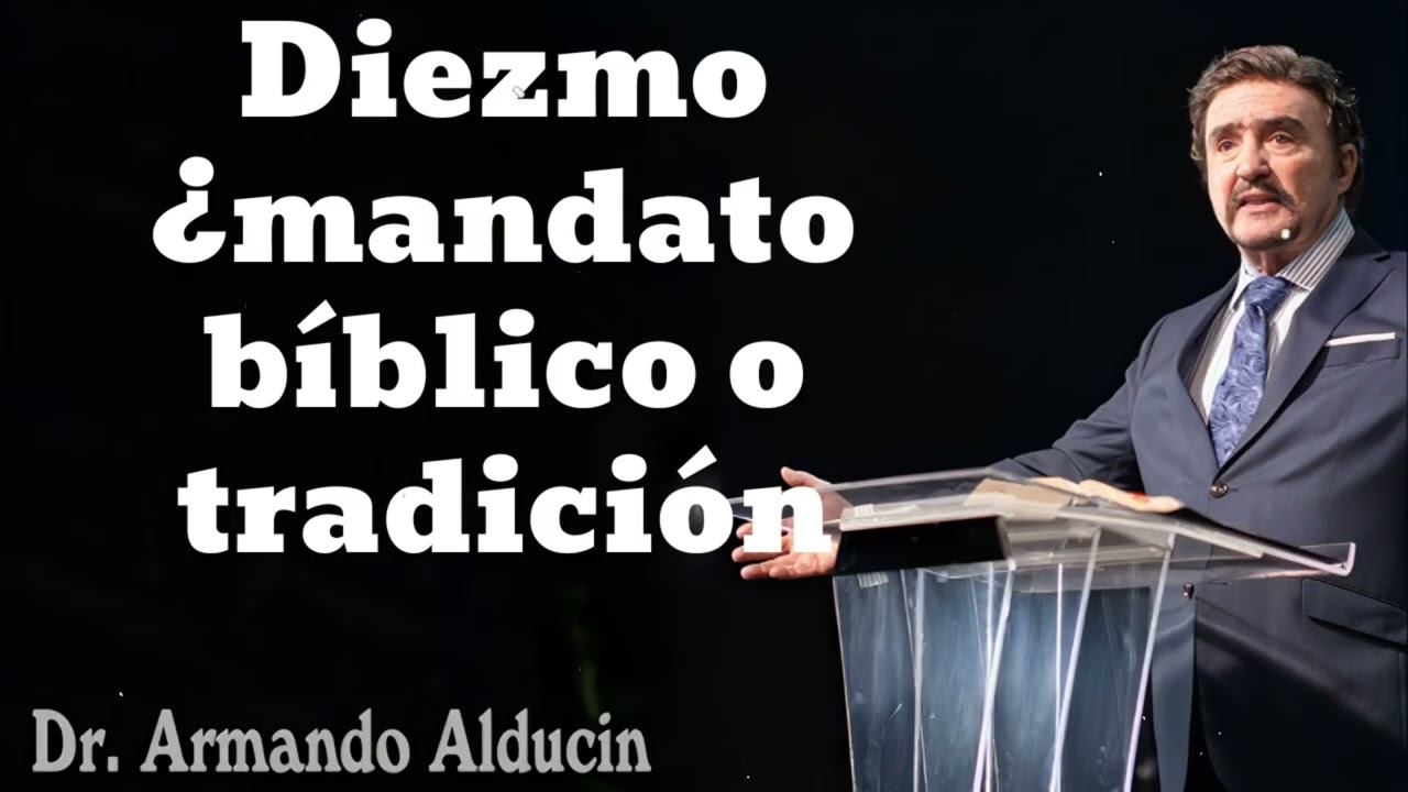 Diezmo ¿mandato bíblico o tradición- Pastor y Dr. Armando Alducín