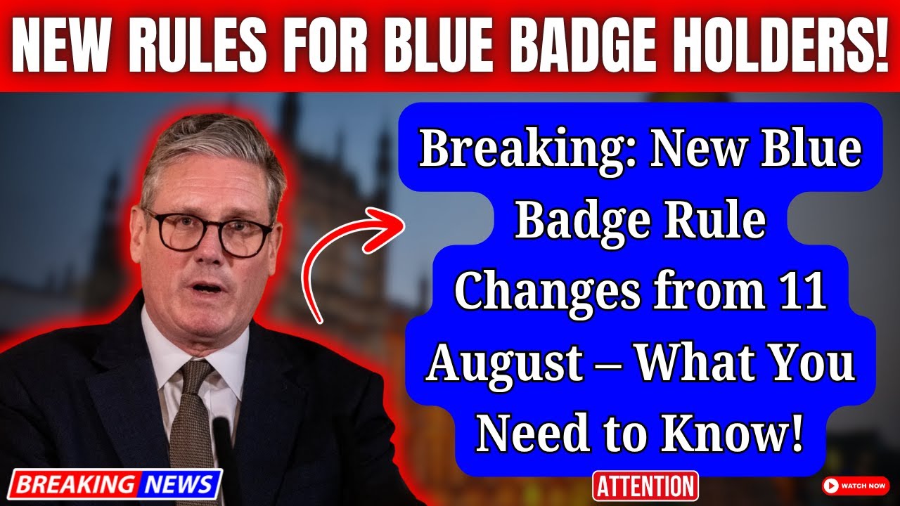 Breaking: New Blue Badge Rule Changes from 11 August &ndash; What You Need to Know!