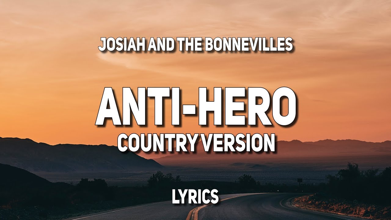 Josiah and the Bonnevilles - Anti-Hero (Country Version) (Lyrics)