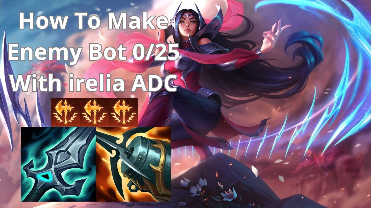 How To Make Enemy Bot 0/25 With irelia ADC
