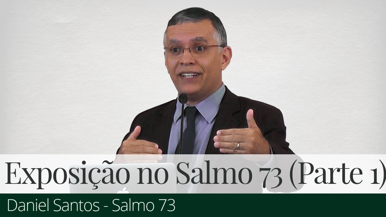 Exposição no Salmo 73 (Parte 1) - Daniel Santos
