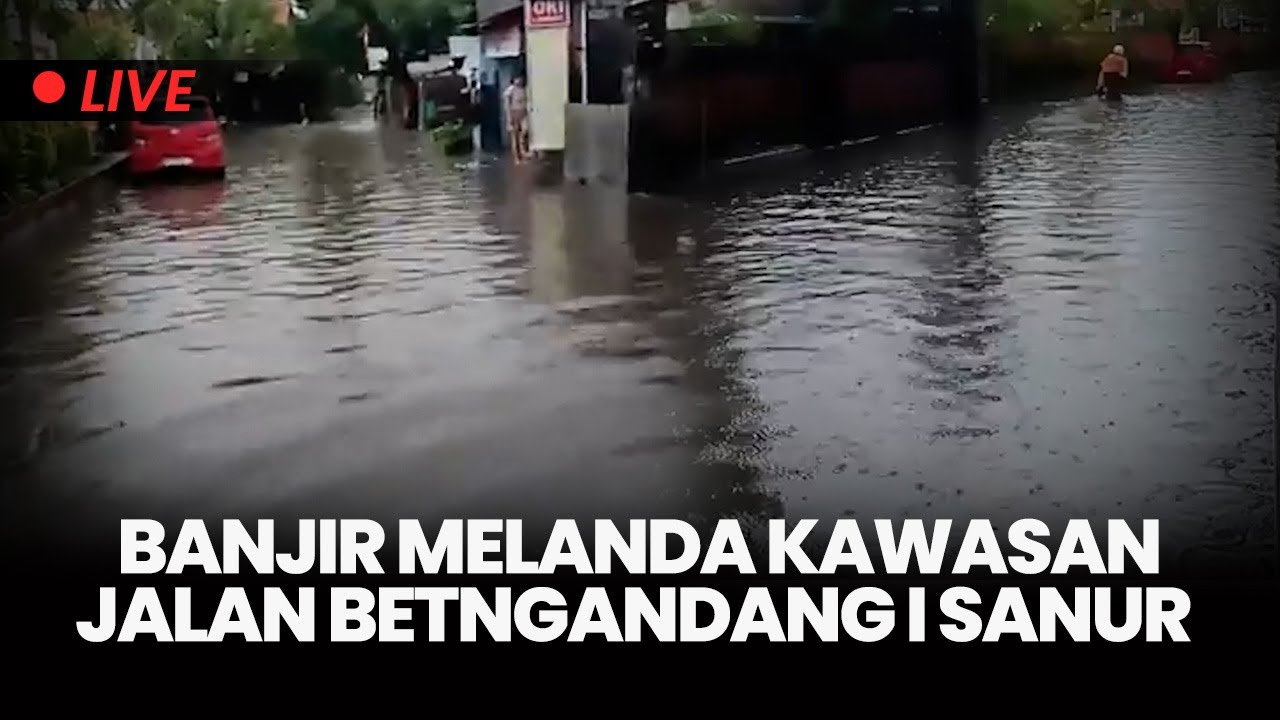 🔴 Curah Hujan Tinggi, Jalan Betngandang I Sanur Kauh Denpasar Kebanjiran