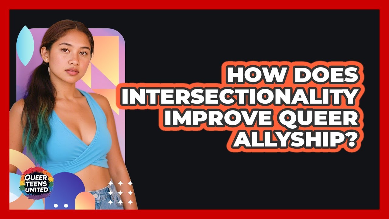 How Does Intersectionality Improve Queer Allyship? - Queer Teens United