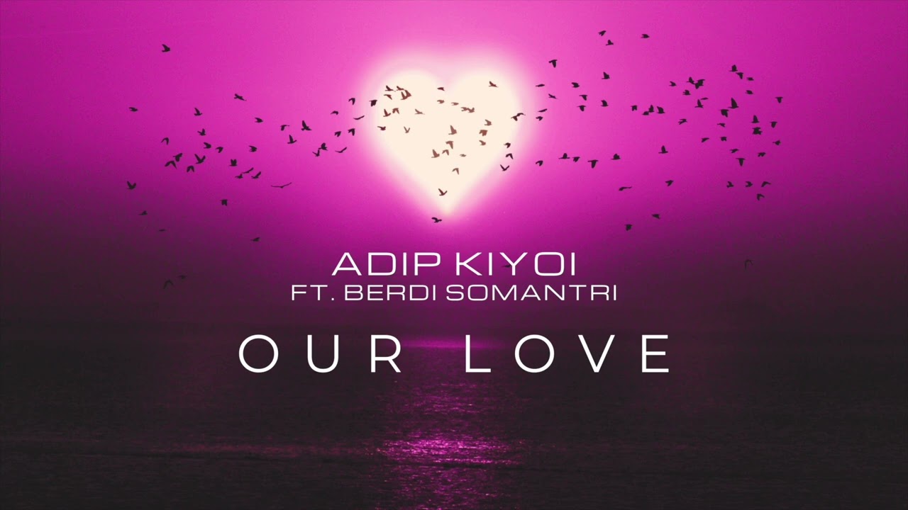 Adip Kiyoi & Berdi Somantri - Our Love