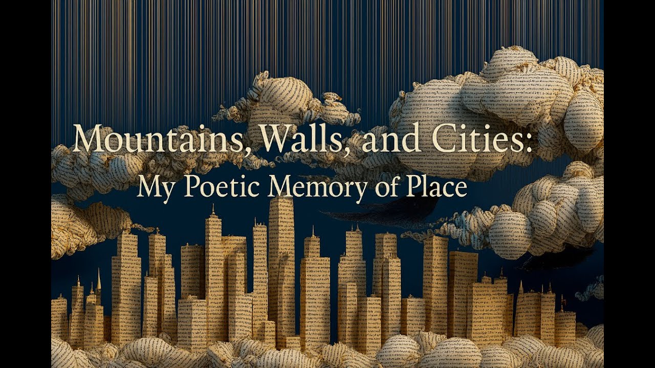 Mountains, Walls, and Cities: My Poetic Memory of Place