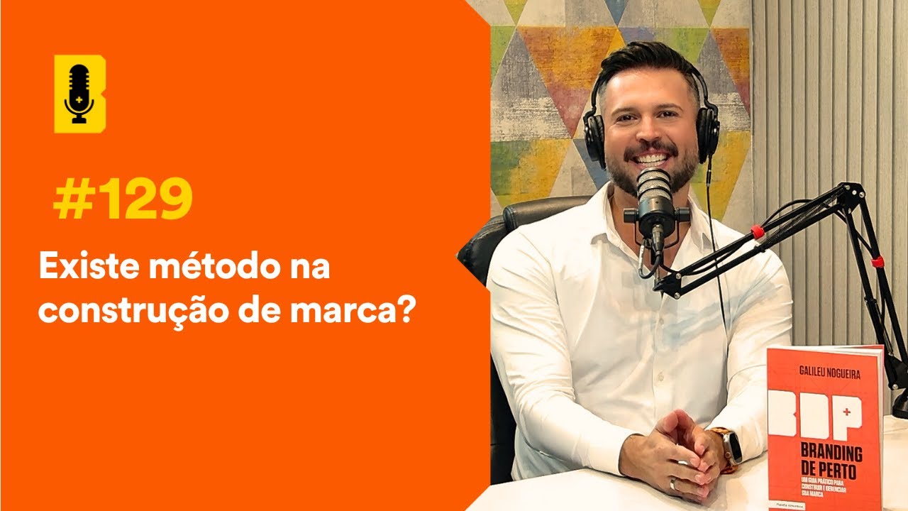 Existe método na construção de marca? - Branding Em Tudo Podcast 
