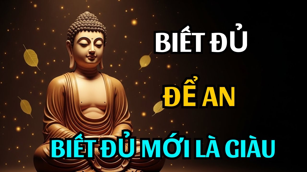 PHẬT DẠY: BIẾT ĐỦ ĐỂ AN – BUÔNG TOAN TÍNH ĐỂ TÂM NHẸ.! Lắng Nghe Phật Dạy