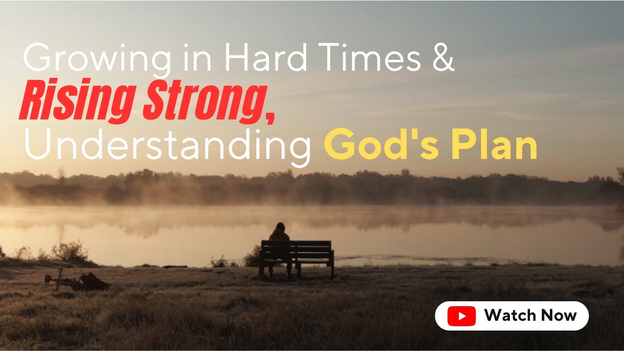 Growing in Hard Times & Rising Strong, Understanding God's Plan | Motivational Video