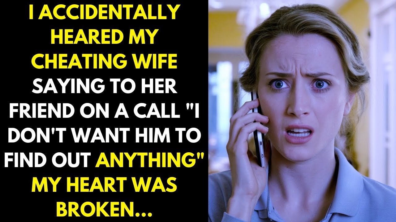 Caught my cheating wife on the phone with her friend saying "I don't want him to find out"