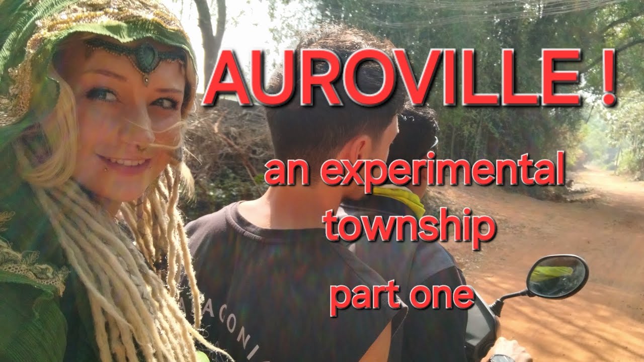 AUROVILLE AN EXPERIMENTAL TOWNSHIP !!! part one