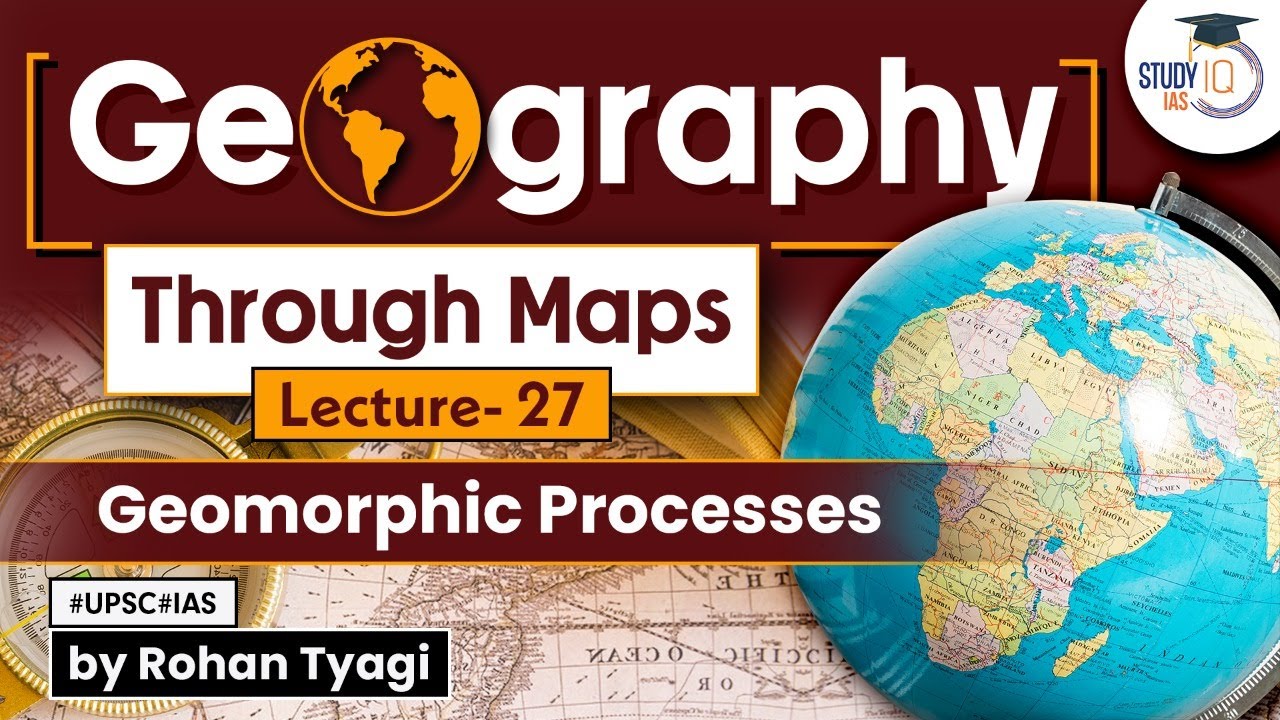 Complete GS Geography through maps | Lecture 27 - Geomorphic Processes | UPSC | StudyIQ IAS