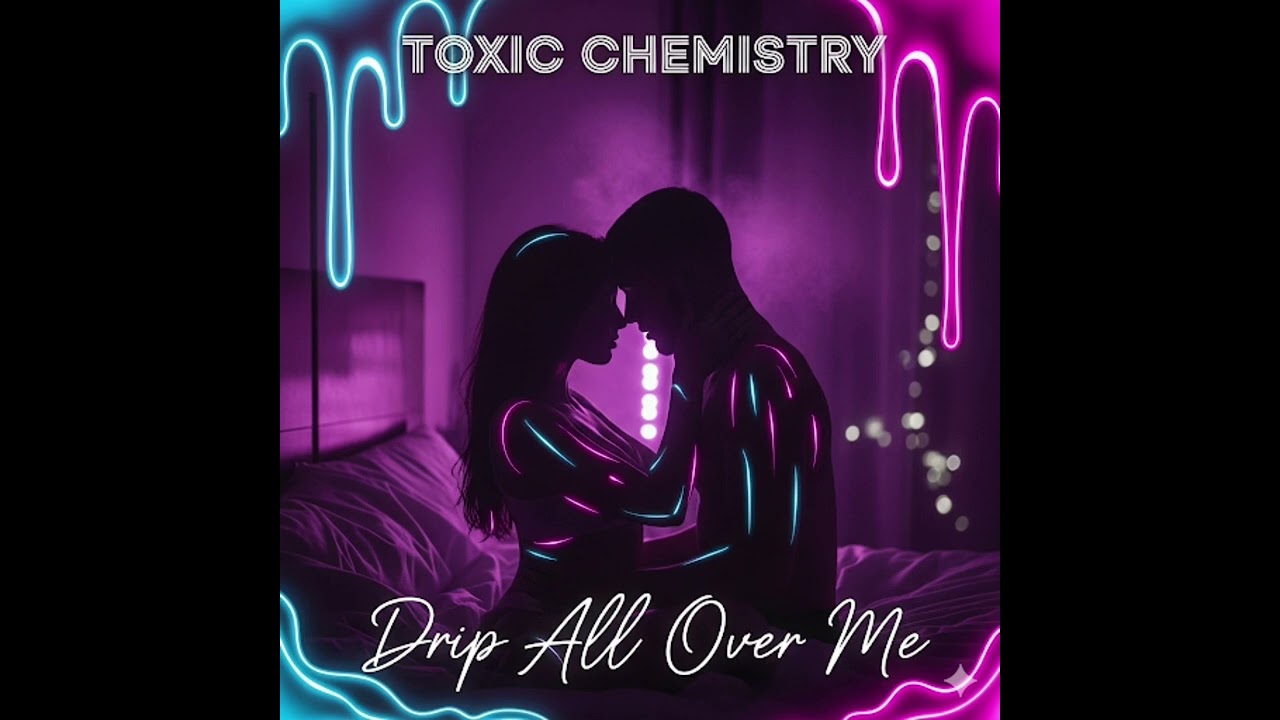 Toxic Chemistry - Drip All Over Me ( Official Audio )