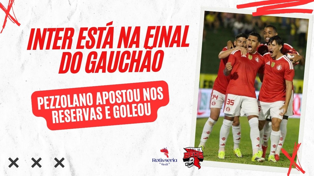 🚨INTER ESTÁ NA FINAL DO GAUCHÃO | PEZZOLANO APOSTOU NOS RESERVAS E GOLEOU