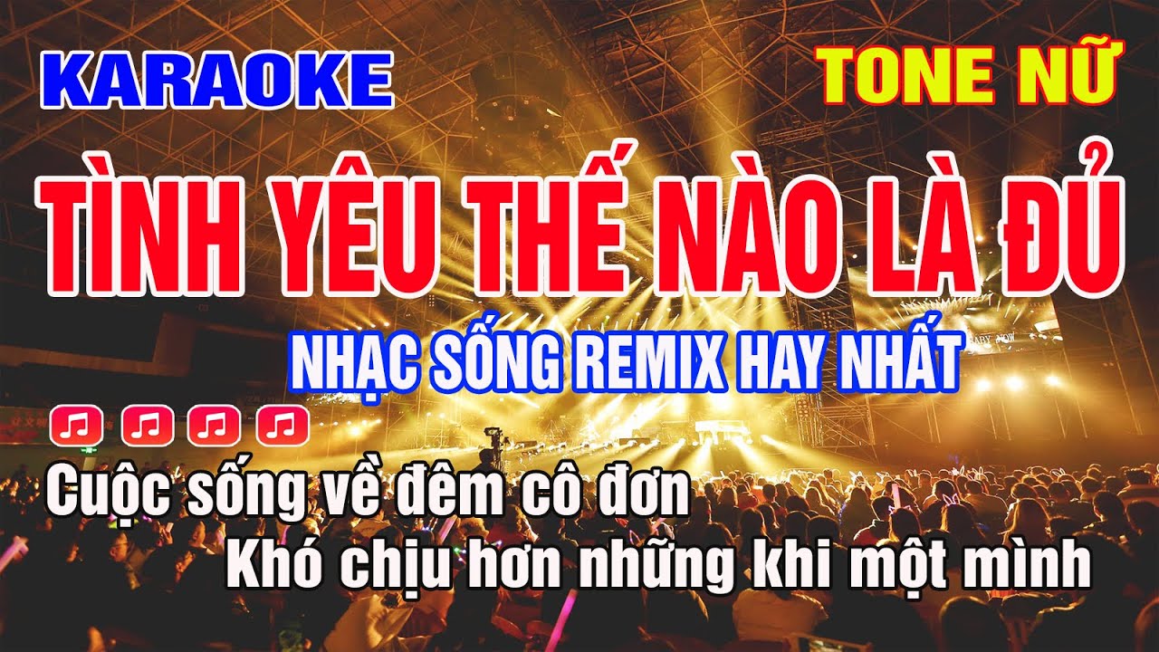 Tình Yêu Thế Nào Là Đủ Karaoke Tone Nữ | Remix Cực chuẩn sôi động