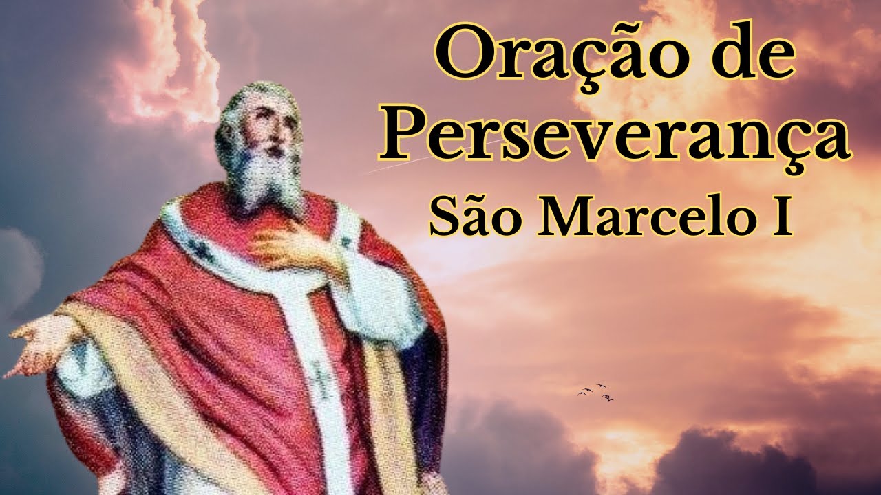 Ora&ccedil;&atilde;o de Perseveran&ccedil;a com S&atilde;o Marcelo I