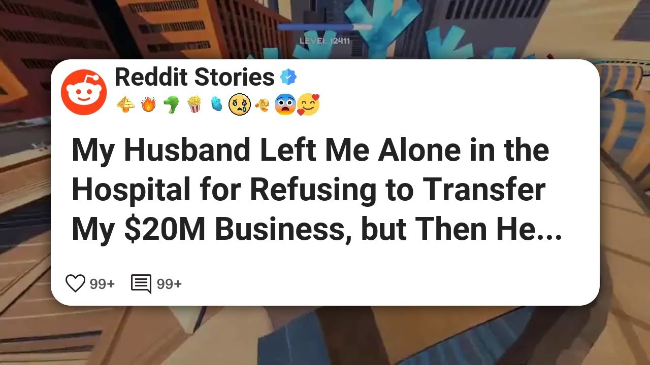 My Husband Left Me Alone in the Hospital for Refusing to Transfer My $20M Business, but #reddit