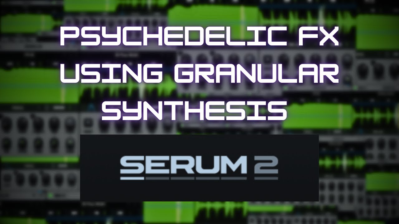 Serum 2 Granular Engine Is Great For Psytrance!