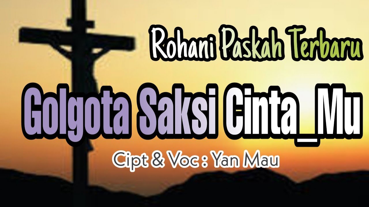 Lagu Paskah Terbaru. Golgota Saksi CintaMu. Cipt & Voc : Yan Mau. ( Official Music video)