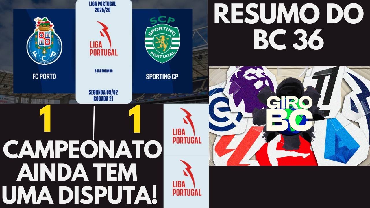 PORTO VS SPORTING ACABA EM EMPATE E O RESUMO DO BC 36