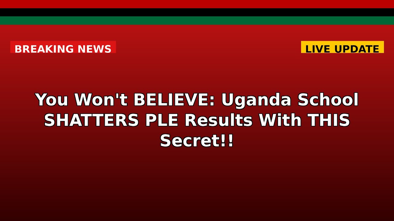 You Won't BELIEVE: Uganda School SHATTERS PLE Results With THIS Secret!!