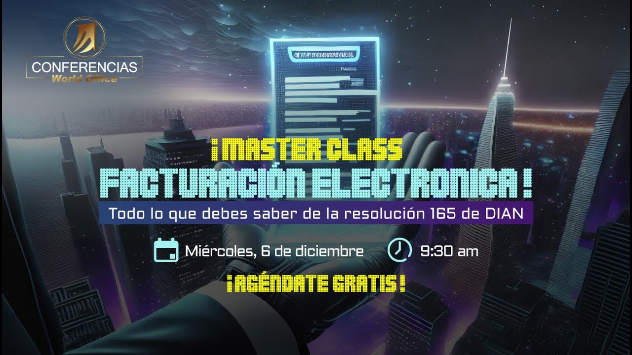 ¡Master Class Facturación Electrónica! Todo lo que debes saber de la resolución 165 de DIAN