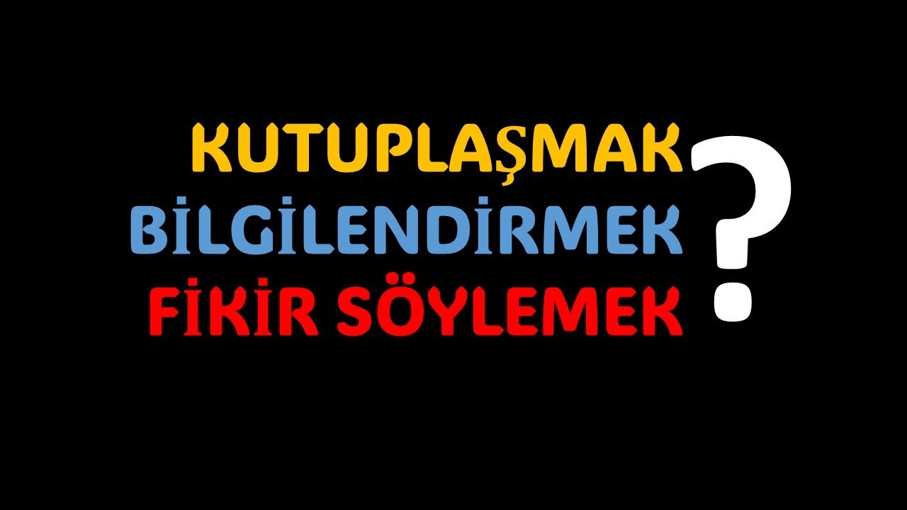 Kutuplaşmak mı? Bilgi Paylaşmak mı? Fikir Bildirmek mi?