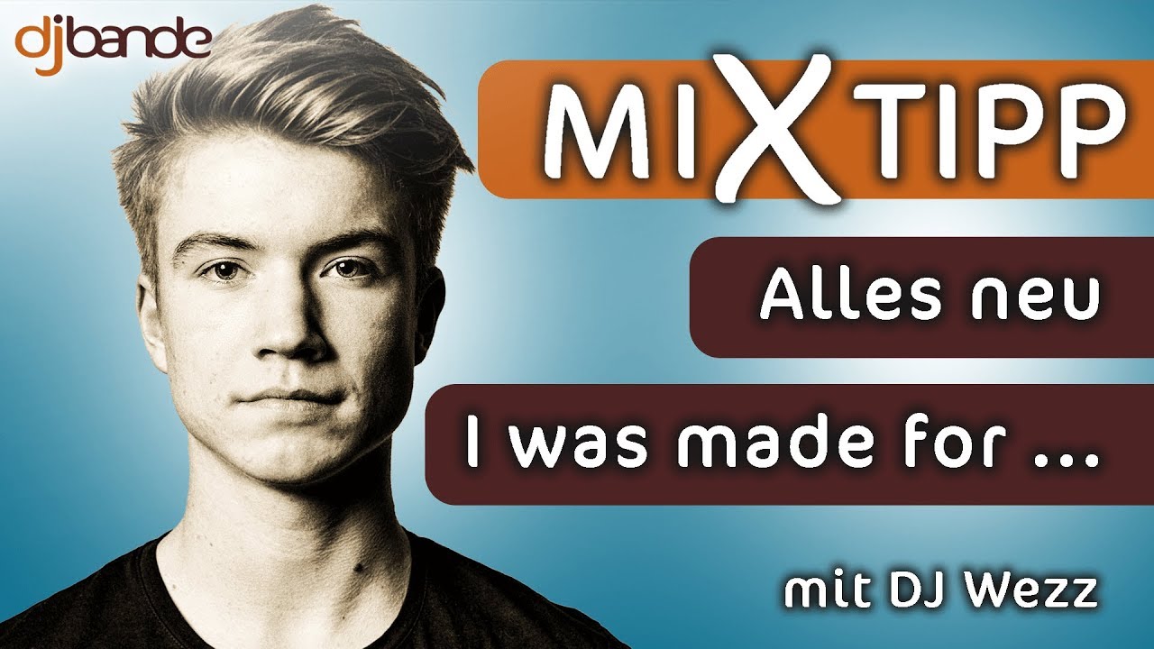 MiXtipp von der dj-bande: &bdquo;Alles neu&ldquo; &ndash; &bdquo;I was made for loving you&ldquo; mit DJ Wezz
