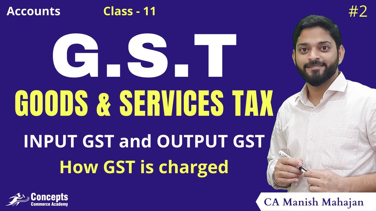 GST | Goods and Services Tax for Class 11 Accounts | Input GST and Output GST