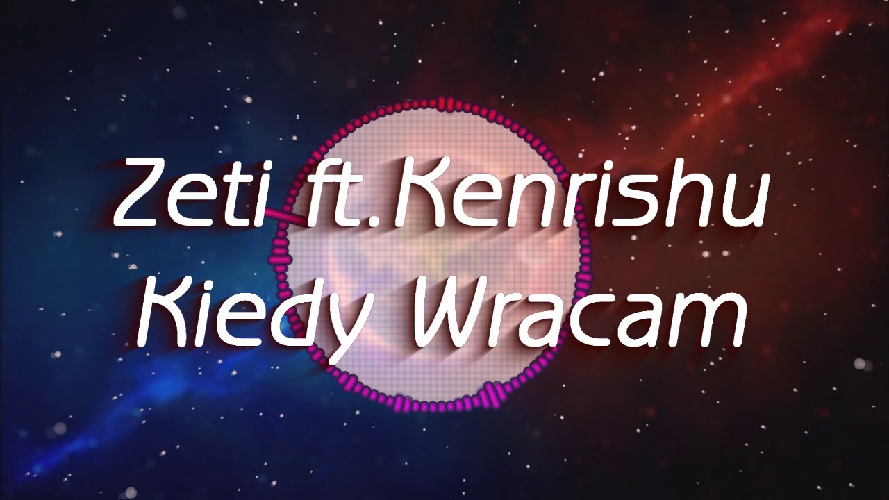 Zeti - Kiedy wracam ft.Kenrishu