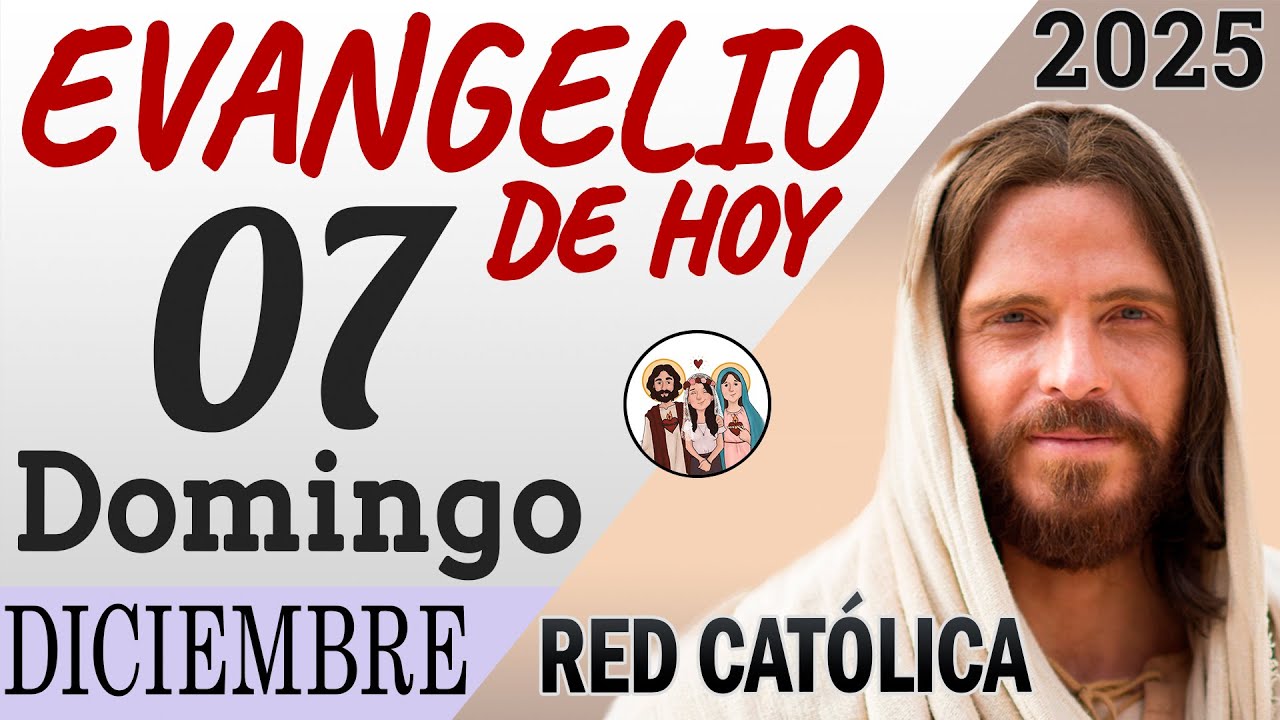 Evangelio de Hoy Domingo 07 de Diciembre de 2025 | REFLEXI&Oacute;N | Red Catolica