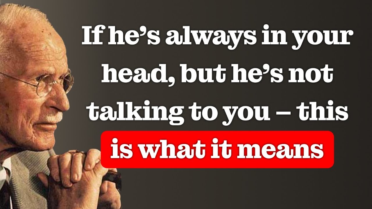 If he’s constantly on your mind, but you’re not talking – THIS IS WHAT IT MEANS – Carl Jung