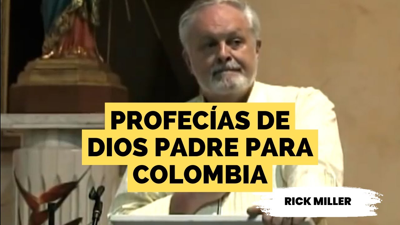 Profecías de Dios Padre para Colombia - Rick Miller - Vidente