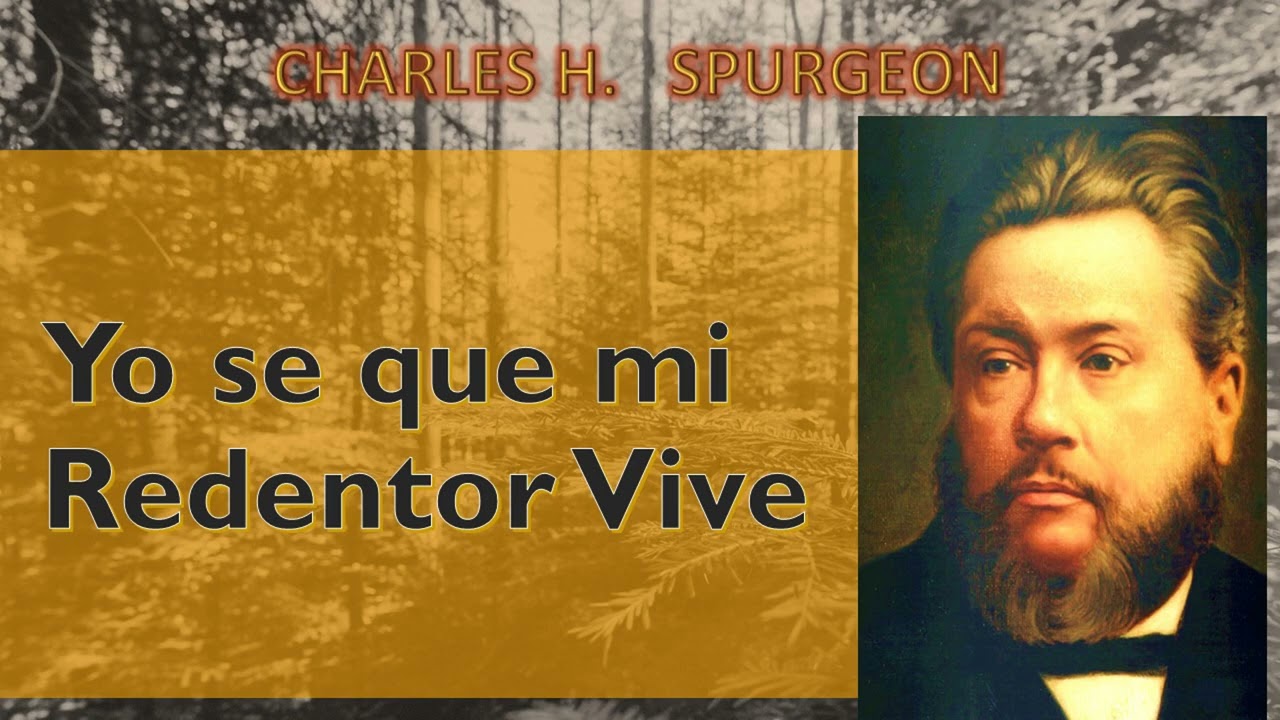 Yo sé que mi Redentor Vive / Charles Spurgeon (Job 19:25-27)