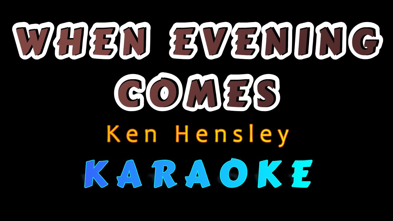 WHEN EVENING COMES - Ken Hensley (KARAOKE)