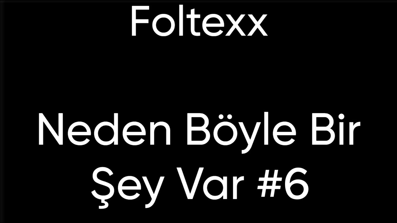 FoltexX Neden Böyle bir şey var #6