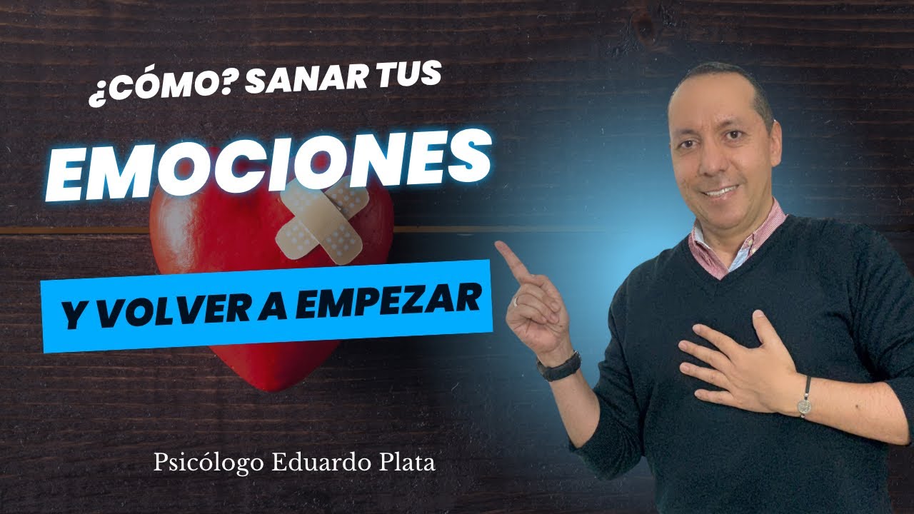 ¿CÓMO? SANAR TUS EMOCIONES Y Volver a empezar.