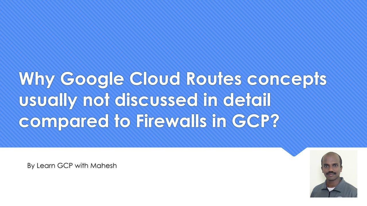 Why Google Cloud Routes concepts usually not discussed in detail compared to Firewalls in GCP?