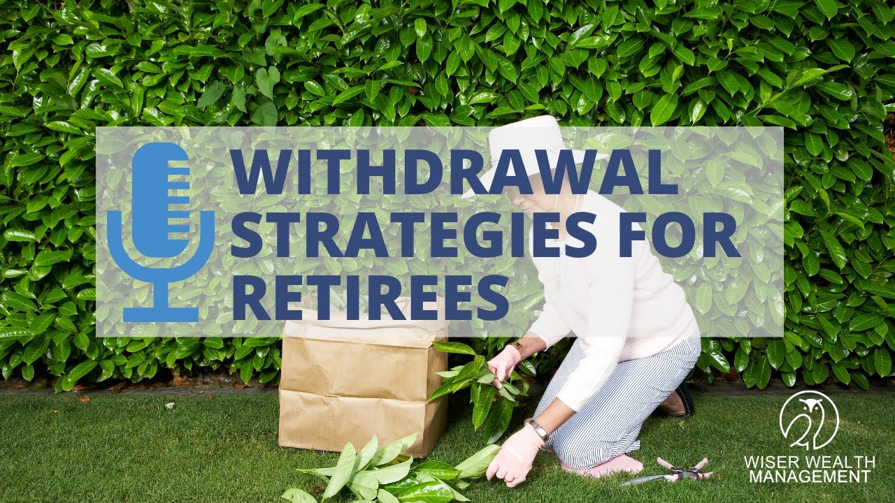 Withdrawal Strategies for Retirement - What Every Retiree Should Know