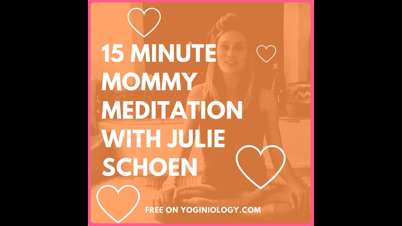 15 Minute Meditation For Moms with Julie Schoen