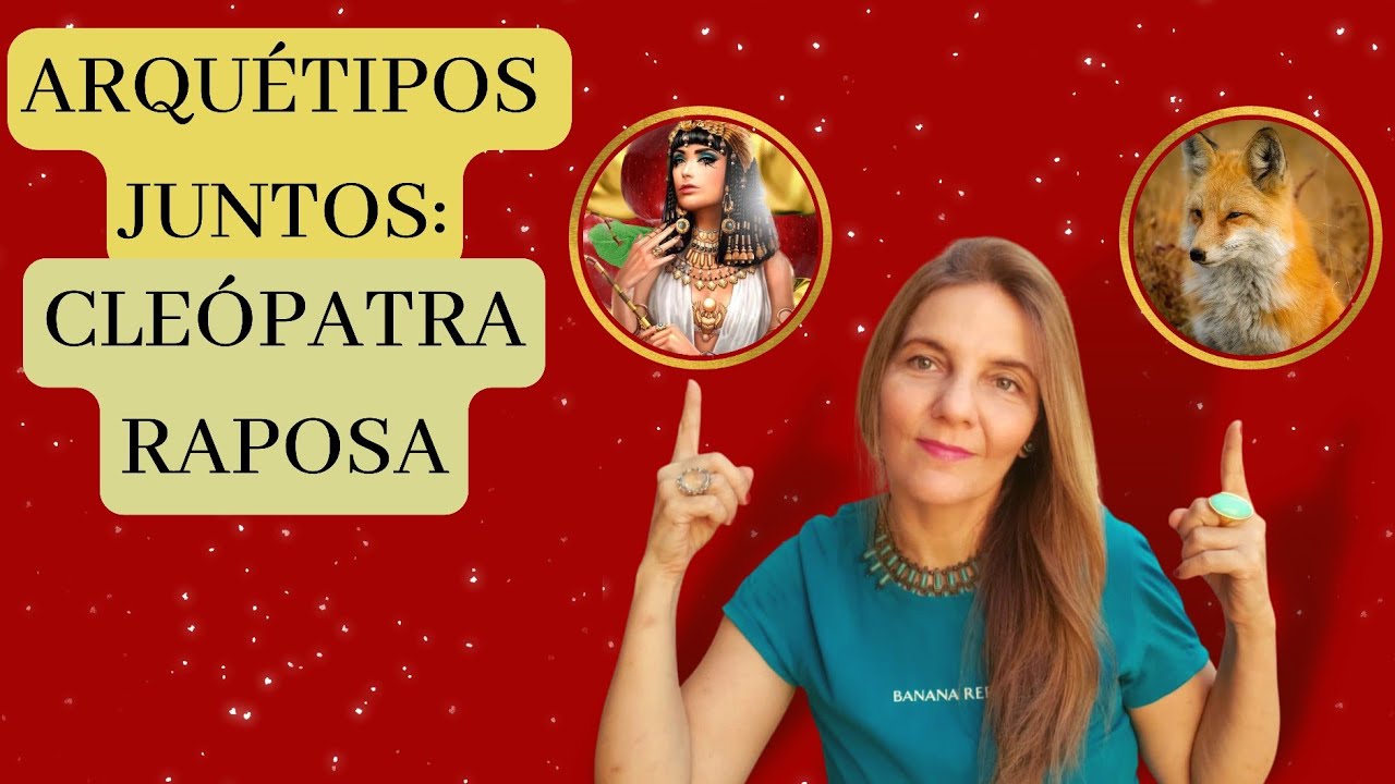 Poderosos Arquétipos da Cleópatra e Raposa juntos