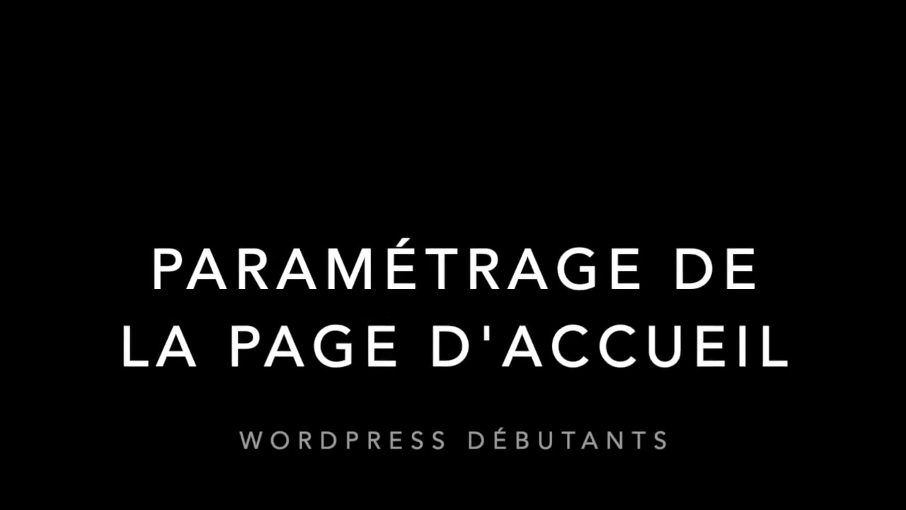Paramétrer la page d'accueil de son site ou blog wordpress