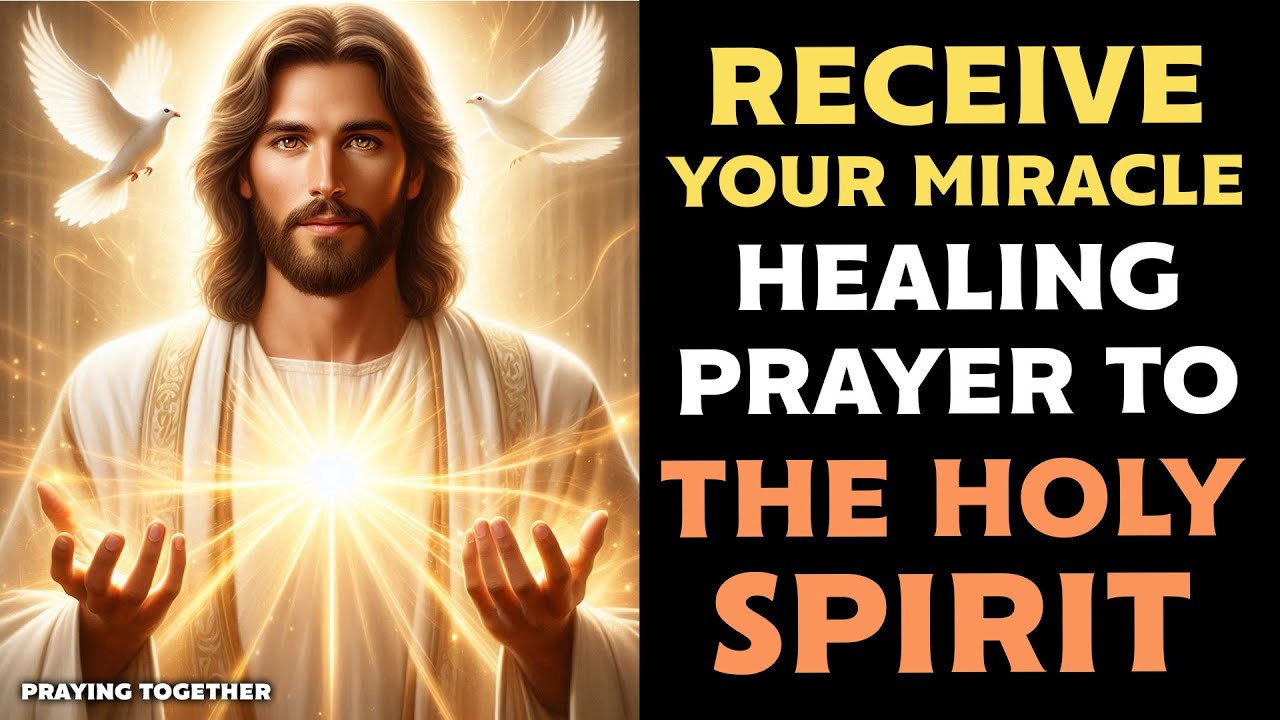 RECEIVE YOUR MIRACLE WITH THIS HEALING PRAYER TO THE HOLY SPIRIT