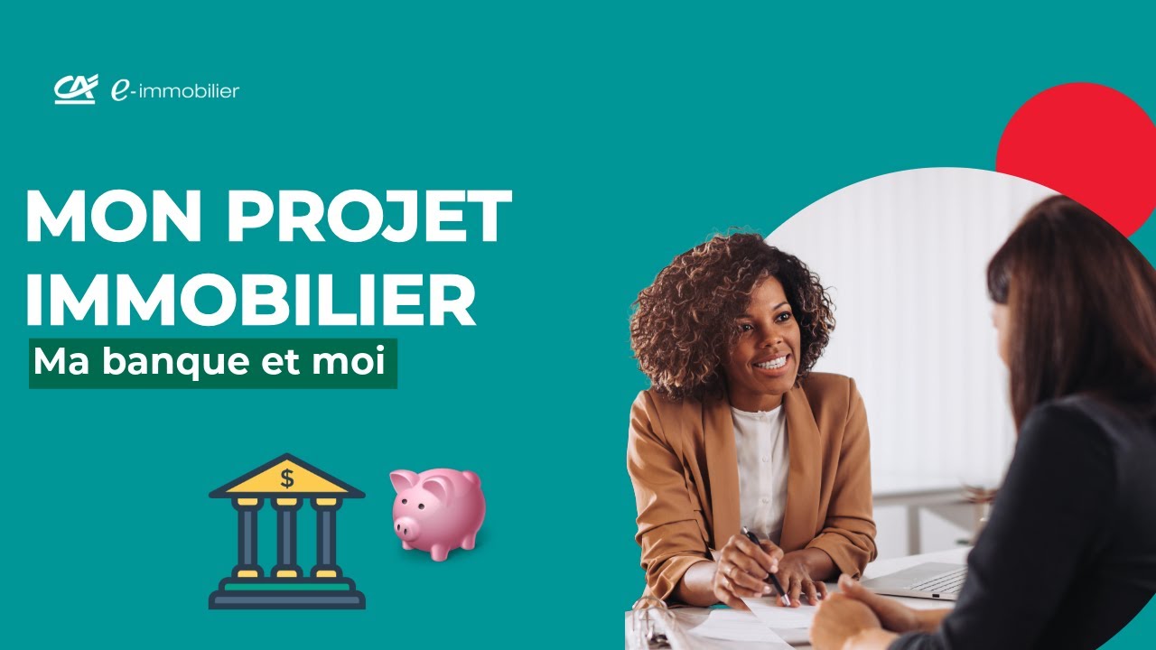 Mon projet immobilier, ma banque et moi - Crédit Agricole e-immobilier