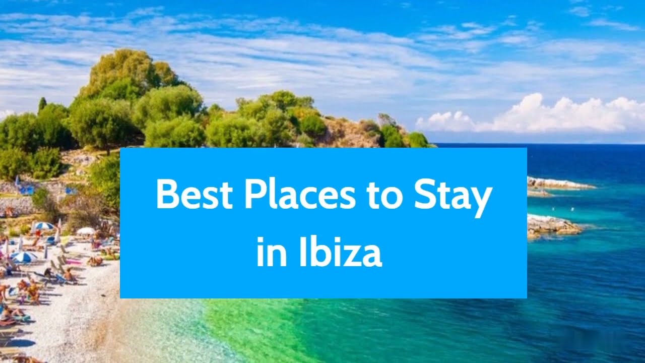 Where to stay in Ibiza | Best Places to Stay in Ibiza | The best area to stay in Ibiza Spain