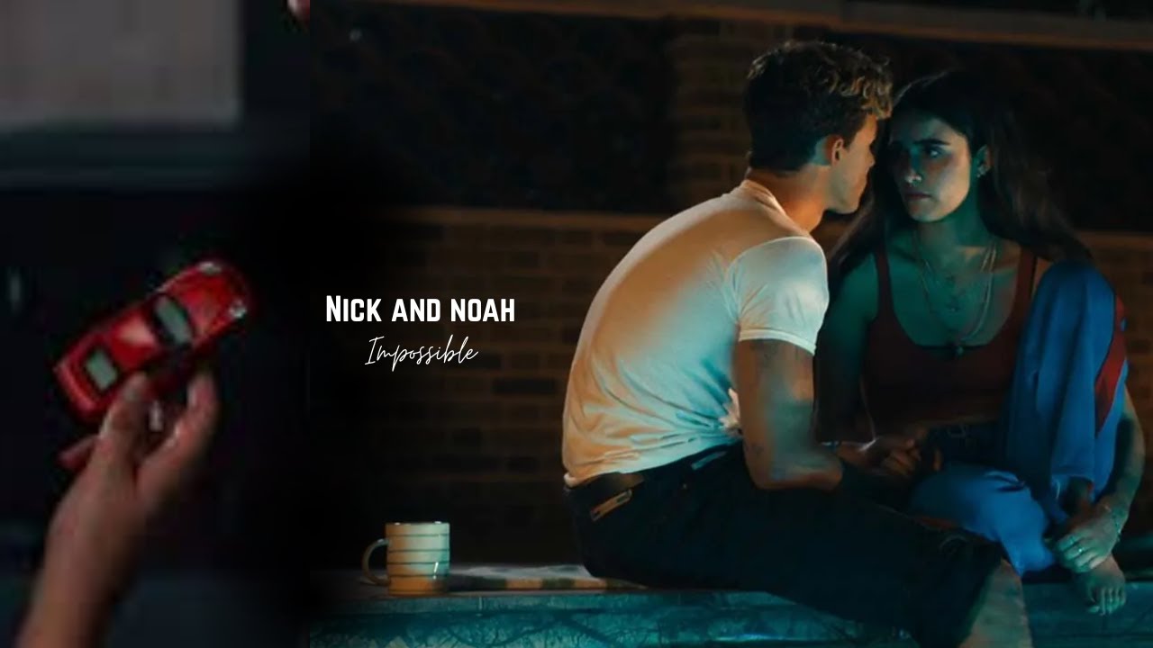 Impossible | Nick and Noah | My fault london