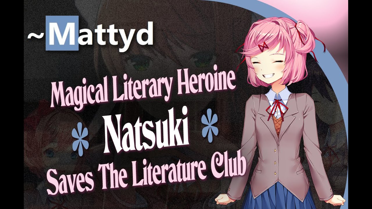 Magical Literary Heroine Natsuki Saves the Literature Club! DDLC mod Review -  (spoilers @ 1:24)