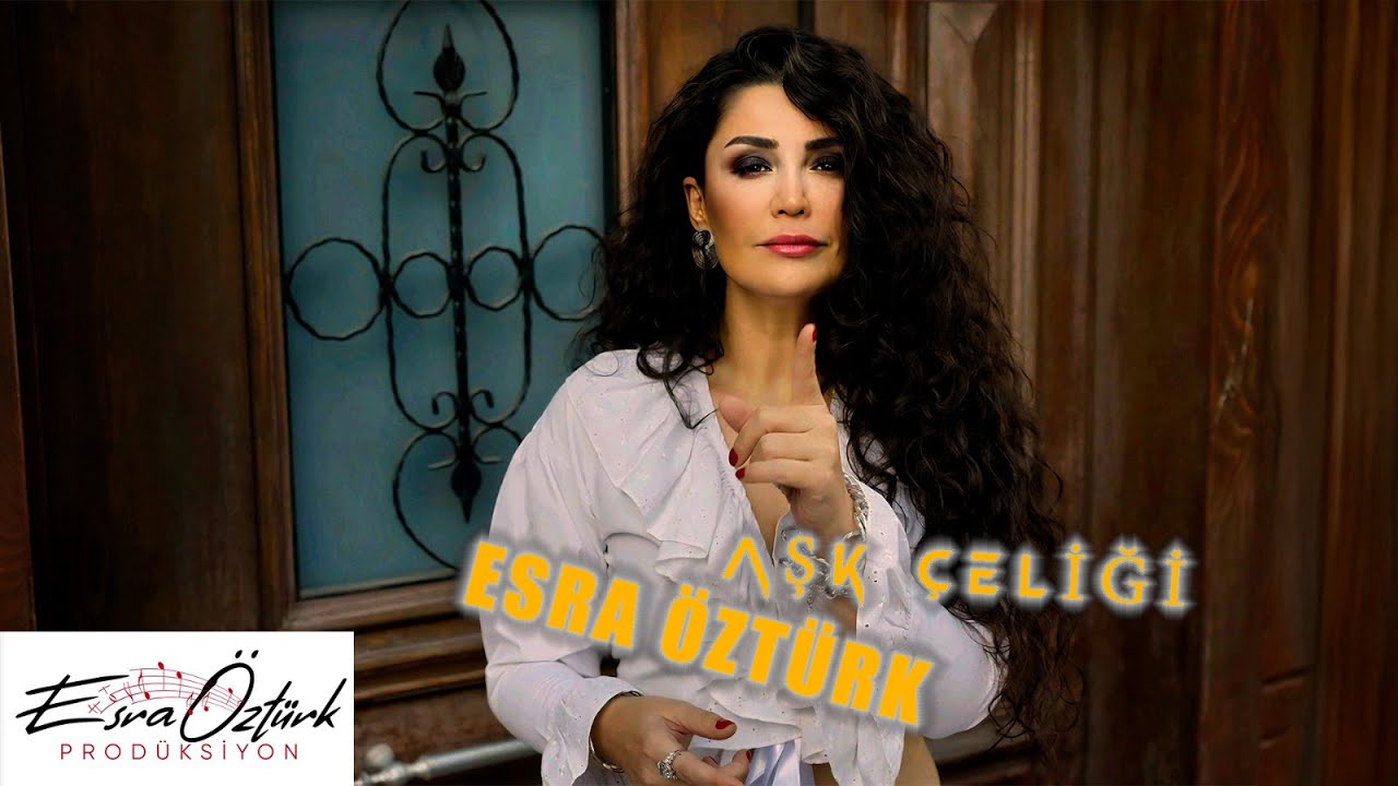 Esra Öztürk - Aşk Çeliği (Official Video)