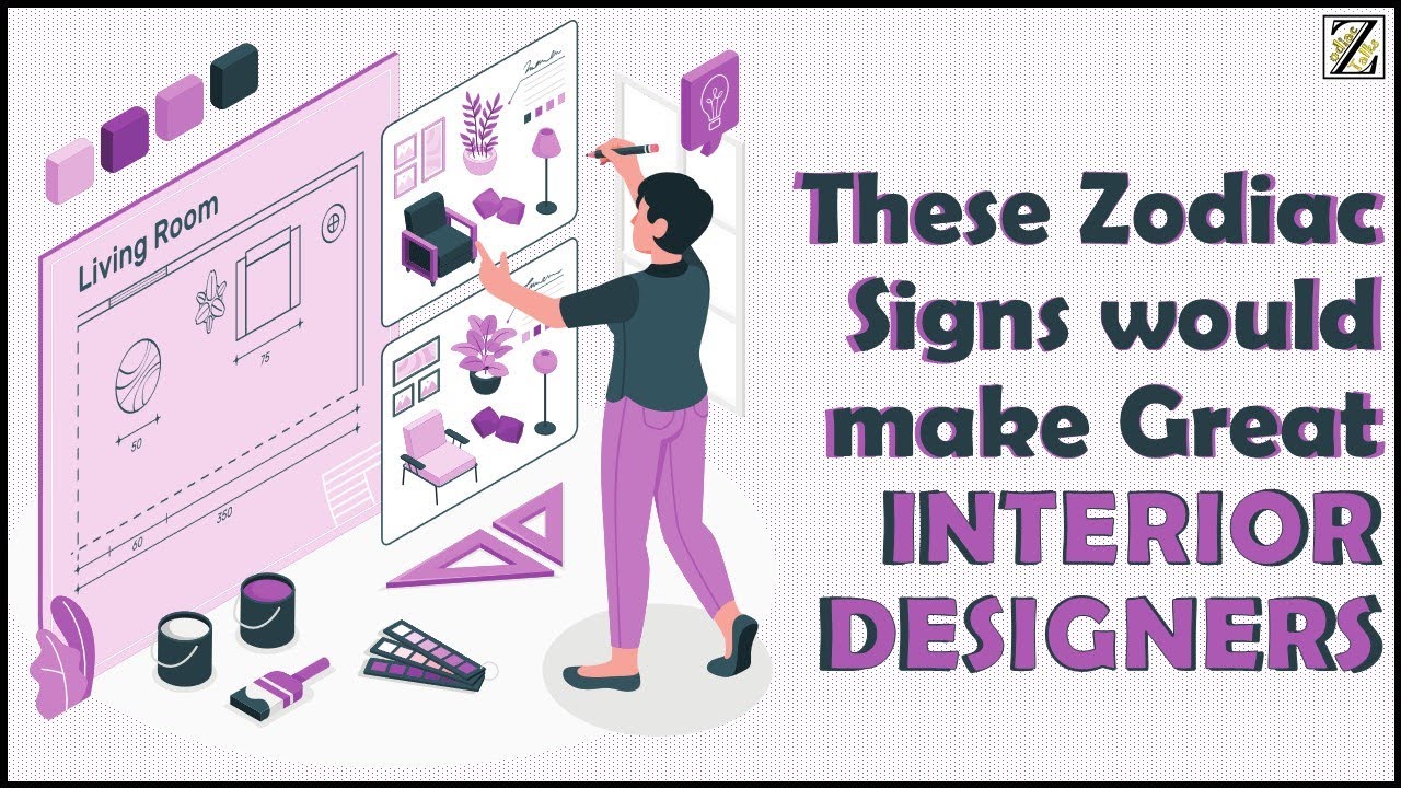 These Zodiac Signs would make  Great INTERIOR DESIGNERS