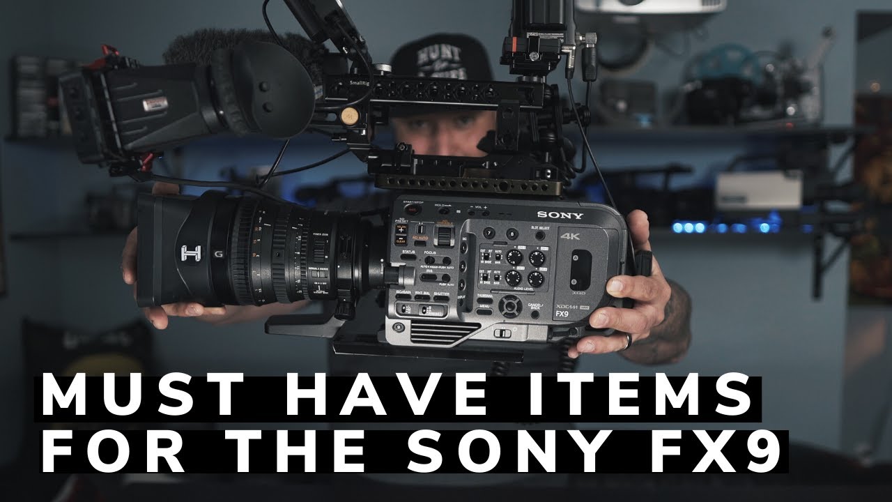 Must have Items for the Sony FX9