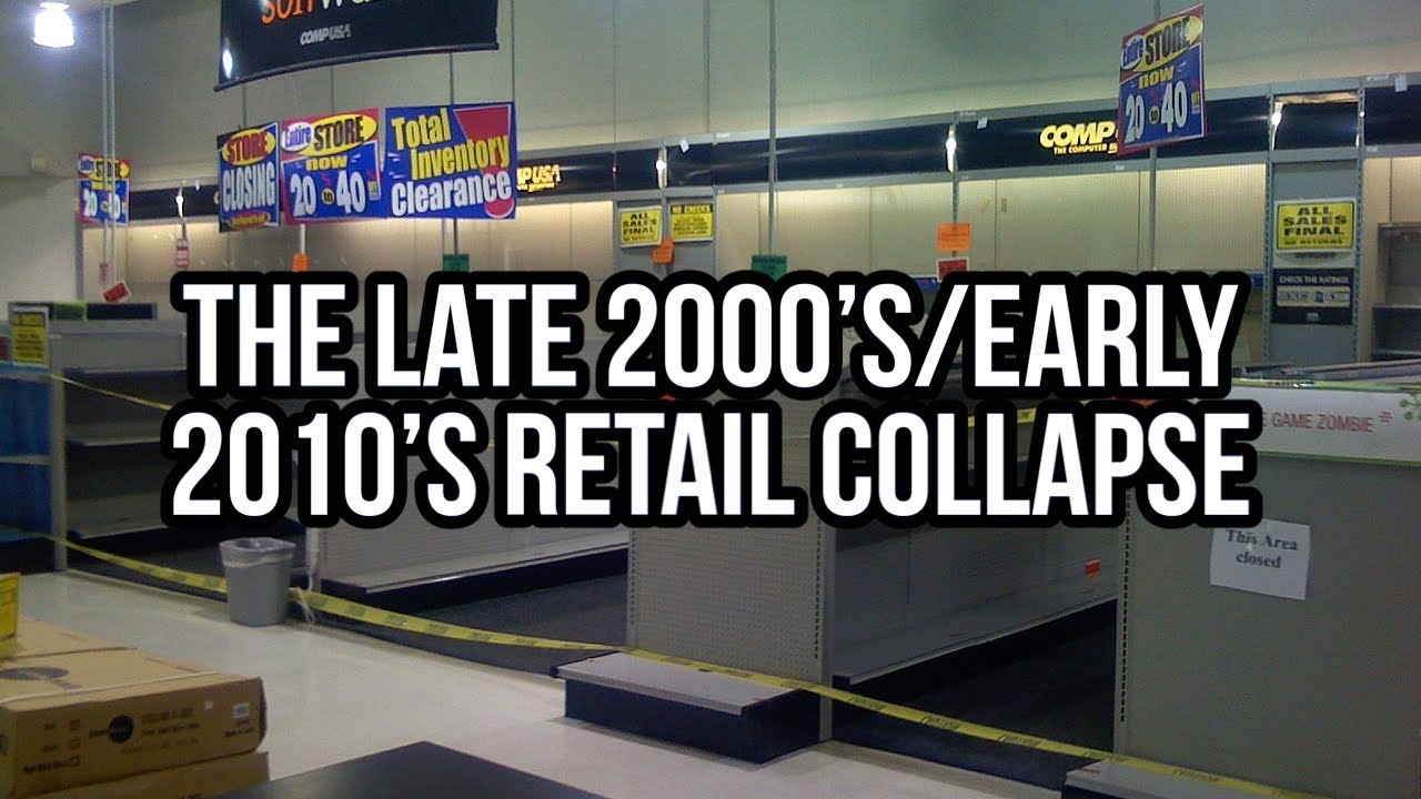 The Late 2000&rsquo;s Early 2010&rsquo;s Retail COLLAPSE&hellip;